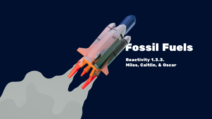 1.3 Fossil Fuels by Miles Irvine on Prezi
