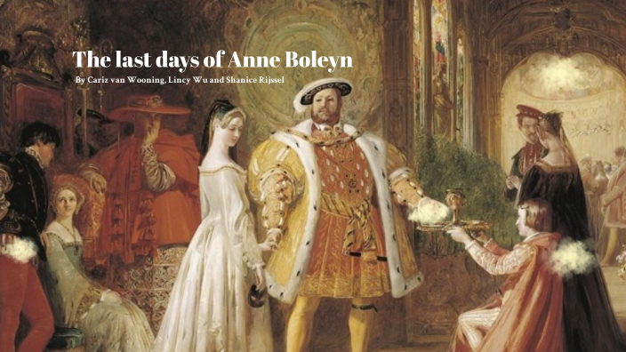 The Last Days Of Anne Boleyn By Cariz Van Wooning On Prezi