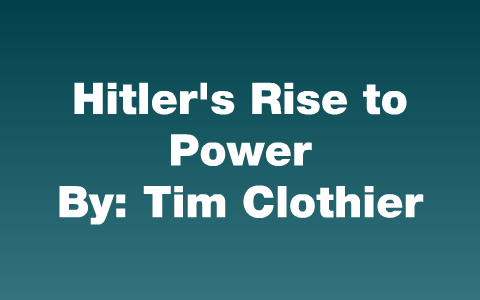 Hitler's Rise to Power by Tim Clothier on Prezi