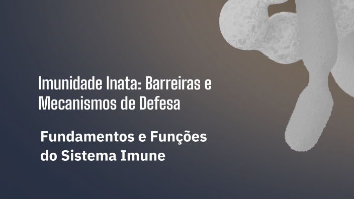 Imunidade Inata: Barreiras e Mecanismos de Defesa by Paulo Victor on Prezi