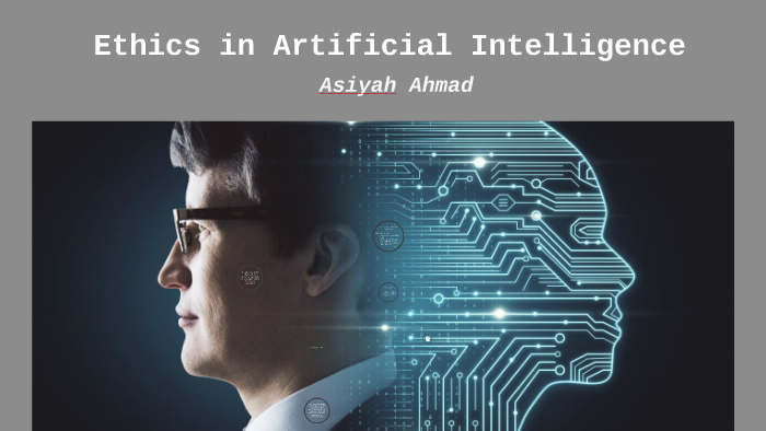 Ethics And Artificial Intelligence By Asiyah Ahmad On Prezi