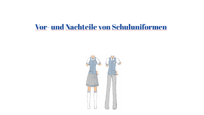 Vor Und Nachteile Der Schuluniform Vor- und Nachteile von Schuluniformen by Xara Stalitza on Prezi
