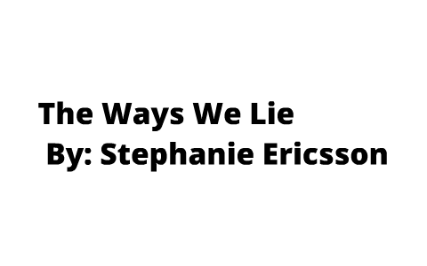 Реферат: The Way We Lie By Stephanie Ericsson