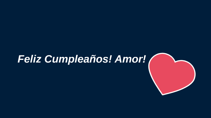 Feliz Cumpleaños! Amor! By Yorch Medina On Prezi