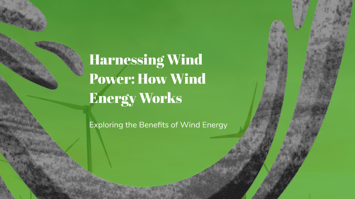 Harnessing the Wind: A Guide to Wind Energy by Jonathan Jeffreys on Prezi