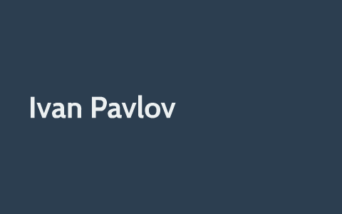 Ivan Pavlov by Megan Lee on Prezi