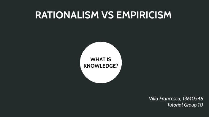 RATIONALISM VS EMPIRICISM by villafrancesca02@gmail.com FrancI111 on Prezi