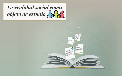 La realidad social como objeto de estudio by Ale Nunfio on Prezi