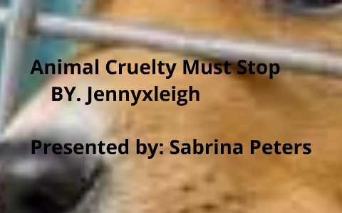 Animal Cruelty Must Stop by sabrina peters on Prezi Next