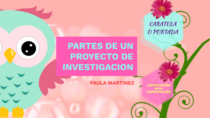 PARTES DE UN PROYECTO DE INVESTIGACION By Paula Martínez On Prezi