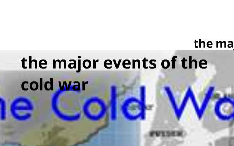 major events of the cold war by cory norman on Prezi