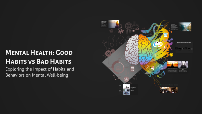 Mental Health: Good Habits vs Bad Habits by Lamisa Sabah on Prezi