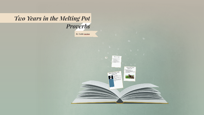 Two Years in the Melting Pot Proverbs by Leslie Gaytan on Prezi