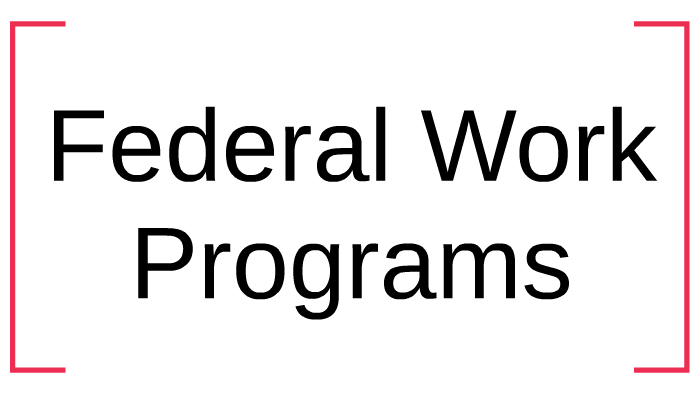 Federal Work Programs by Ben Piechowski on Prezi