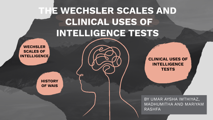 WAIS AND CLINICAL USES OF INTELLIGENCE TESTS by AYSHA IMTHIYAZ on Prezi