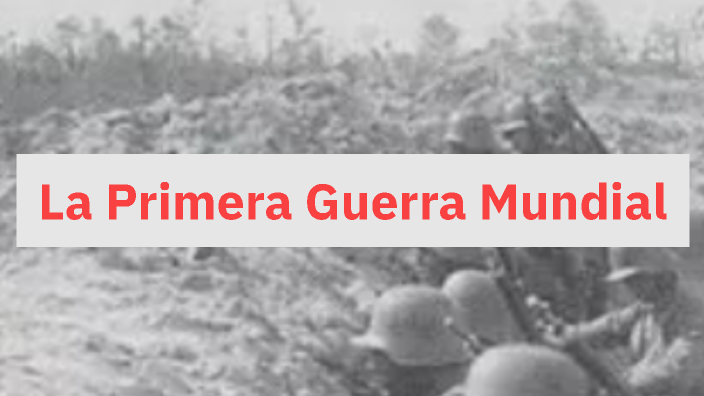 La Primera Guerra Mundial by Alexis Torres Ayala on Prezi