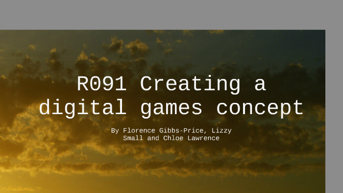 R091 - Creating a digital games concept by Florence Gibbs-Price