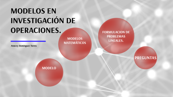 MODELOS EN INVESTIGACIÓN DE OPERACIONES by Anacey Dominguez Torres on Prezi