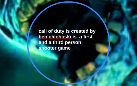 call of duty is created bye ben chichoski is a first and a by eli