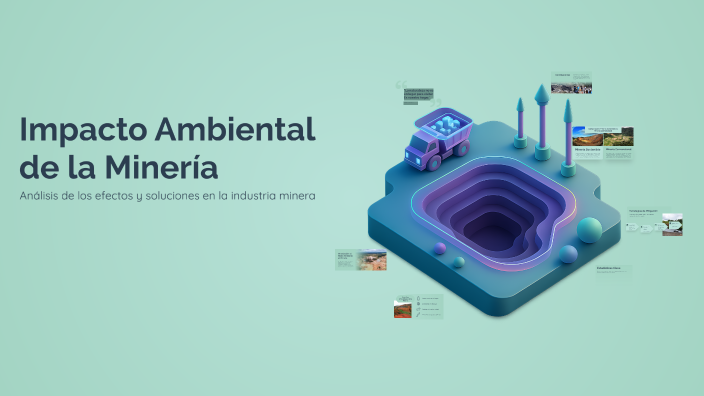 Impacto Ambiental de la Minería by DIEGO ALONSO CHAVEZ QUISPE on Prezi