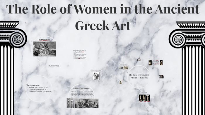 The Role of Women in the Ancient Greek Art by on Prezi