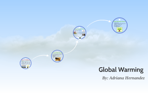 Global Warming by Adriana Hernandez on Prezi