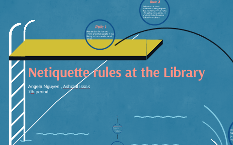 Library Netiquette Netiquette rules at the Library by Angela Nguyen on Prezi