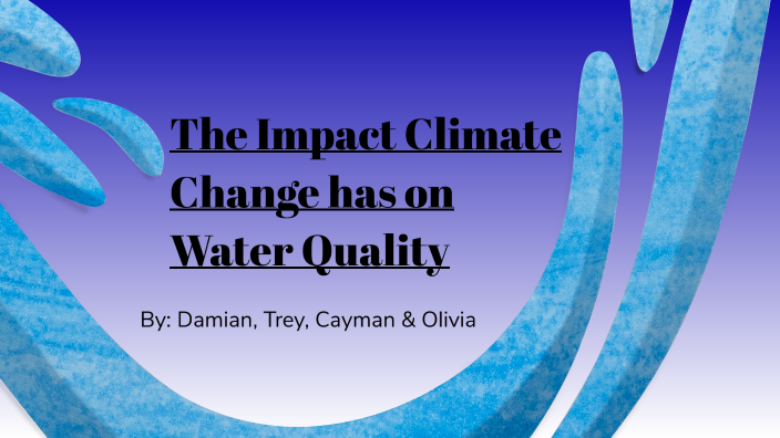 The Impact Climate Change has on Water Quality by damian garcia on Prezi
