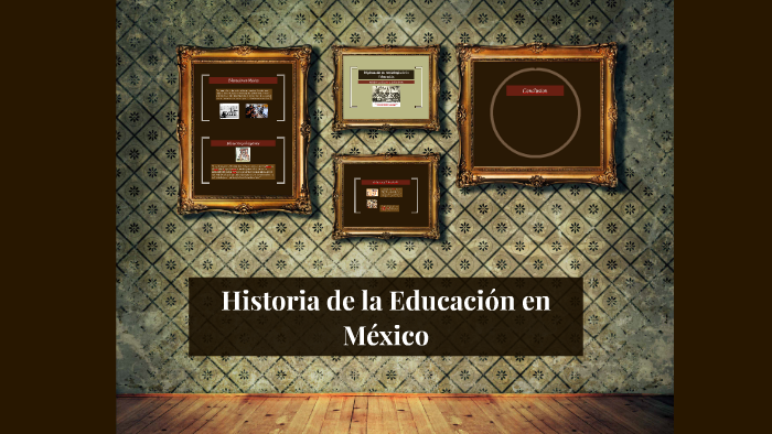 Historia de la Educación en México by Marlen González Patiño on Prezi