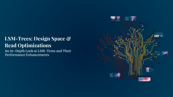 LSM-Trees: Design Space & Read Optimizations by Raaj Patel on Prezi