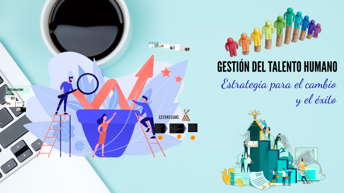 ESTRATEGIAS PARA LA GESTIÓN ESTRATÉGICA DEL TALENTO HUMANO by on Prezi