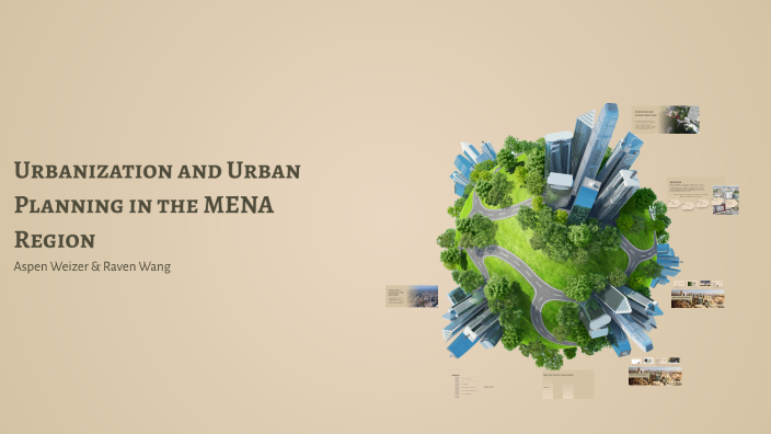 Urbanization and Urban Planning in the MENA Region by Aspen Weizer on Prezi