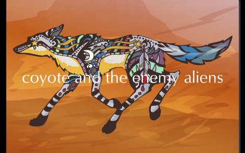 Summary Of Coyote And The Enemy Aliens