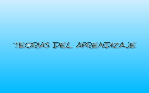 TEORIAS DEL APRENDIZAJE by luisa benavides on Prezi