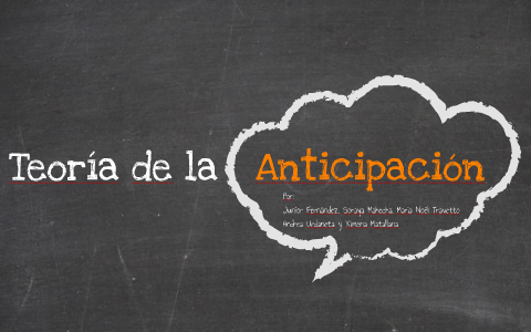 Teoría de la Anticipación by María Matallana on Prezi