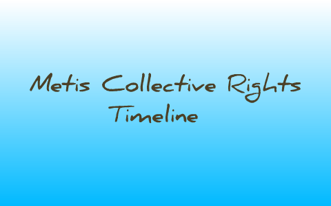 Metis Collective Rights Timeline by darby sherard on Prezi