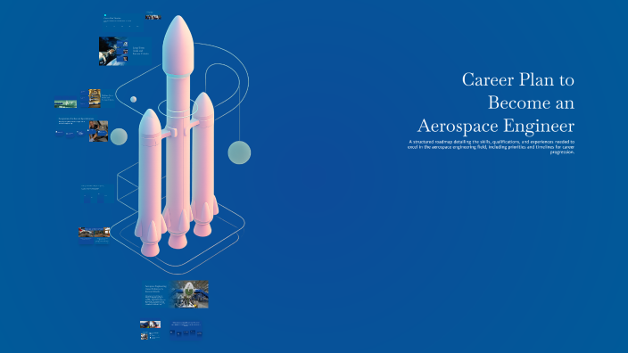 Career Plan to Become an Aerospace Engineer by Jason Zhao on Prezi