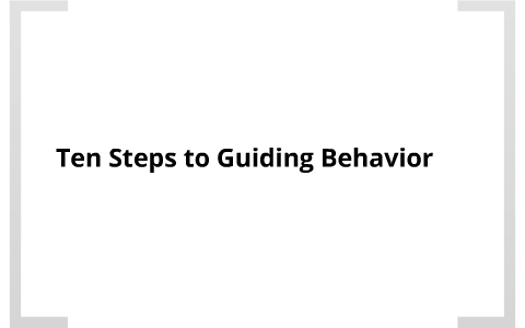 Ten Steps to Guiding Behavior by Selena Acosta on Prezi