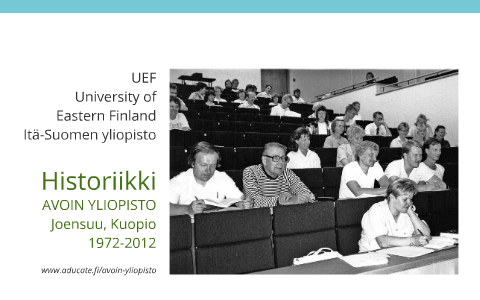 UEF avoin yliopisto, historiikki by Ilse Saarikivi on Prezi Next