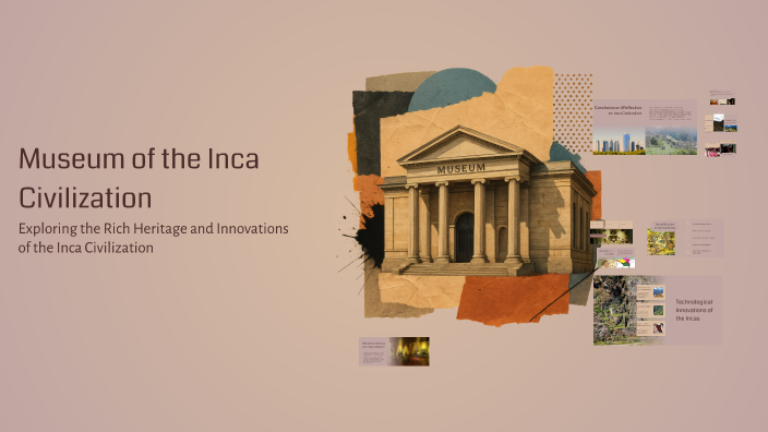 Virtual Museum of the Inca Civilization by irvin gonzaga on Prezi