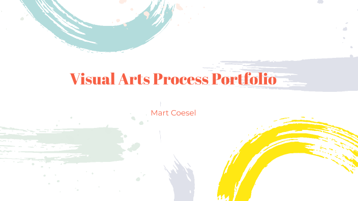 Visual Arts Process Portfolio by Mart Coesel on Prezi