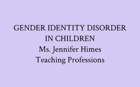 Gender Identity Disorder in Children by Jennifer Himes on Prezi