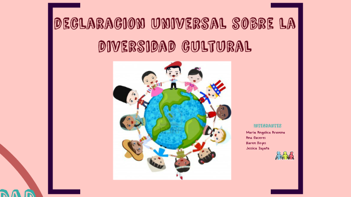 Declaracion Universal Sobre La Diversidad Cultural By Karen Moreno On Prezi