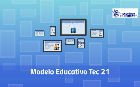 Modelo Educativo Tec 21 by Jonathan Valdez Aguilar on Prezi Next