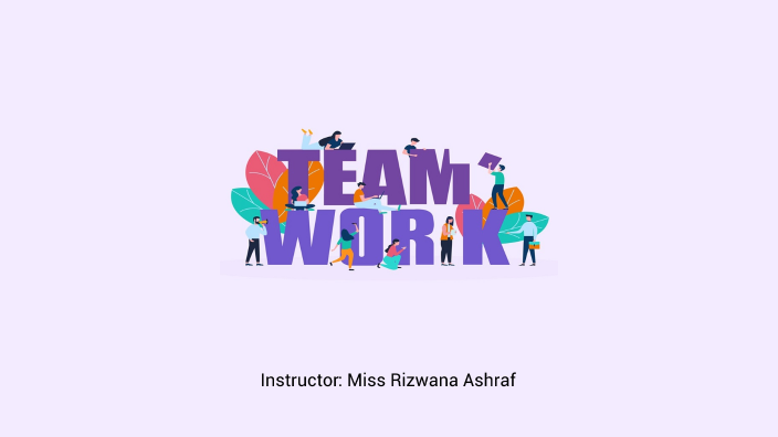 Teamwork Presentation by Ms. Rizwana Ashraf by Rizwana Ashraf on Prezi
