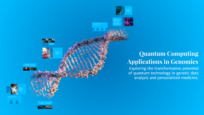 Quantum Computing Applications in Genomics by Fatema Sami on Prezi