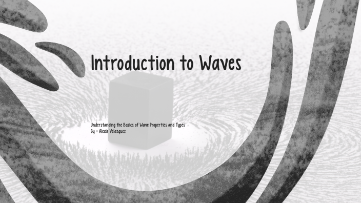 Introduction to Waves by Alexis Velazquez on Prezi