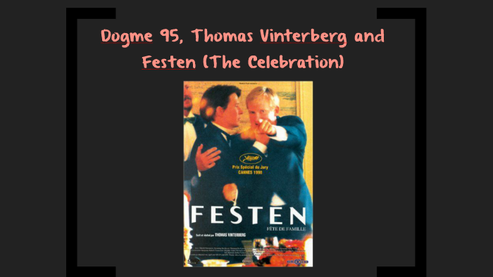 Festen (The Celebration), Thomas vinterberg and dogme 95 in by Crystal on Prezi Next