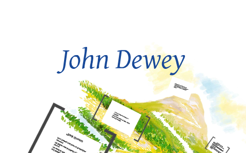 John Dewey by Jasmine Wilson on Prezi