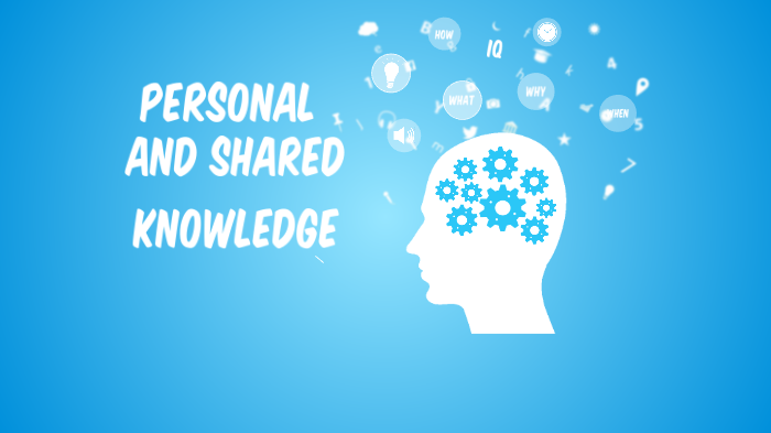 Personal and Shared Knowledge by Mary Humphreys on Prezi